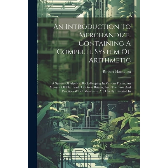 An Introduction To Merchandize. Containing A Complete System Of Arithmetic (Paperback)
