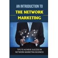 thumbnail image 1 of An Introduction To The Network Marketing : Tips To Achieve Success In Network Marketing Business: Network Marketing Tips (Paperback), 1 of 1