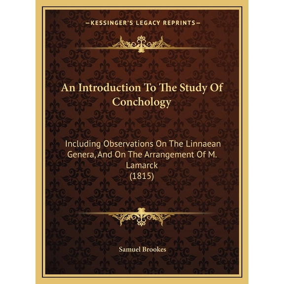 An Introduction To The Study Of Conchology : Including Observations On The Linnaean Genera, And On The Arrangement Of M. Lamarck (1815) (Paperback)