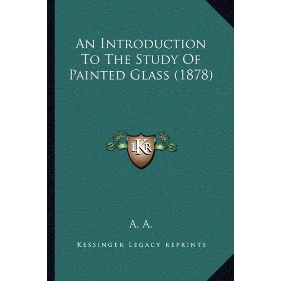 An Introduction To The Study Of Painted Glass (1878) (Paperback)