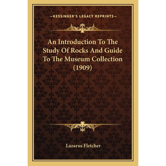 An Introduction To The Study Of Rocks And Guide To The Museum Collection (1909) (Paperback)