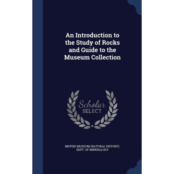 An Introduction To The Study Of Rocks And Guide To The Museum Collection