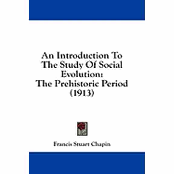 An Introduction To The Study Of Social Evolution : The Prehistoric Period (1913) (Paperback)