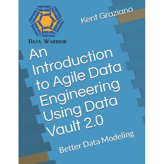An Introduction to Agile Data Engineering Using Data Vault 2.0: Better Data Modeling