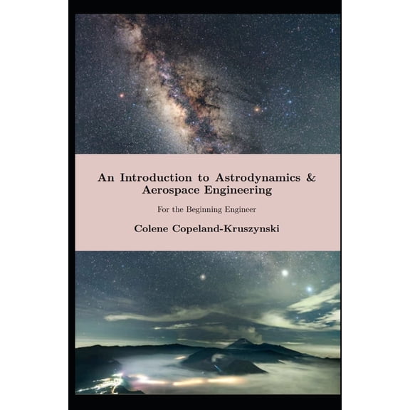 An Introduction to Astrodynamics & Aerospace Engineering: For the Beginning Engineer, (Paperback)