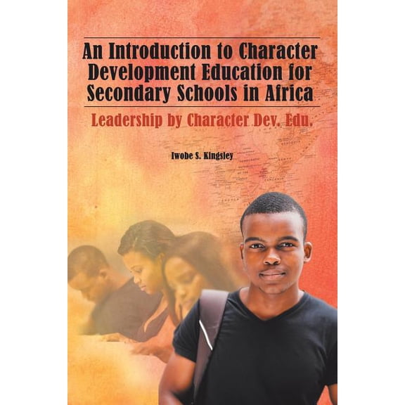 An Introduction to Character Development Education for Secondary Schools in Africa: Leadership by Character Dev. Edu., (Paperback)