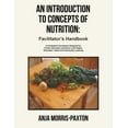 thumbnail image 1 of An Introduction to Concepts of Nutrition: Facilitator's Handbook: A Facilitated Coursebook Designed for Further Educatio, (Paperback), 1 of 1