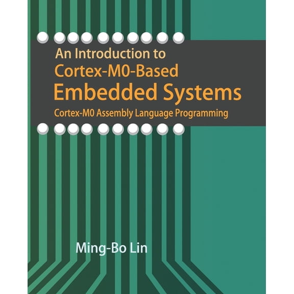 An Introduction to Cortex-M0-Based Embedded Systems: Cortex-M0 Assembly Language Programming, (Paperback)