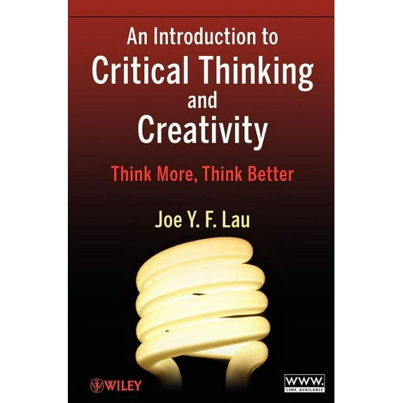 An Introduction to Critical Thinking and Creativity: Think More, Think Better, (Paperback)