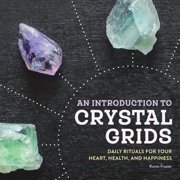 An Introduction to Crystal Grids Daily Rituals for Your Heart, Health, and Happiness, Paperback