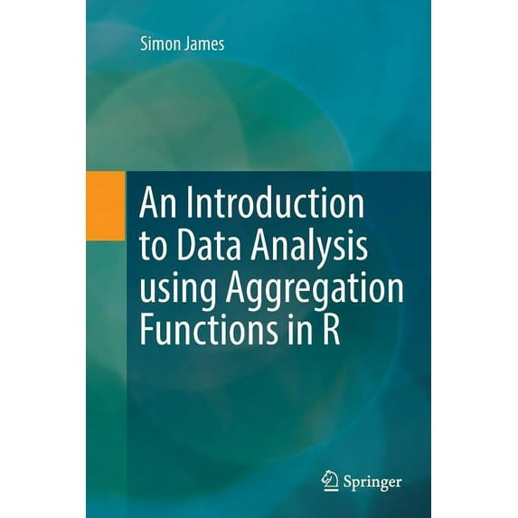 An Introduction to Data Analysis Using Aggregation Functions in R, (Paperback)