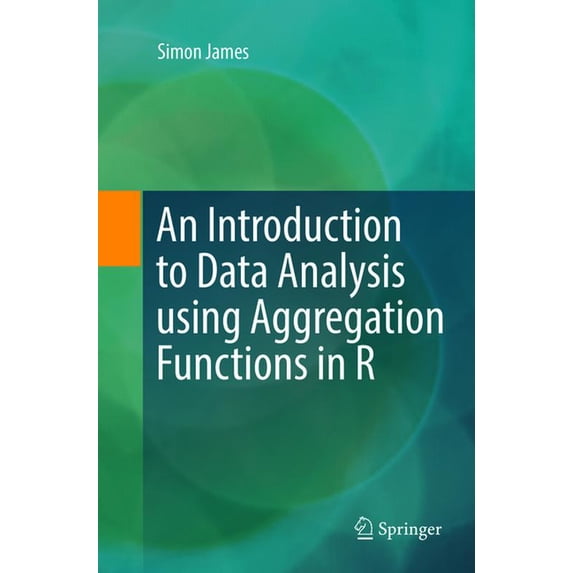 An Introduction to Data Analysis Using Aggregation Functions in R, (Paperback)