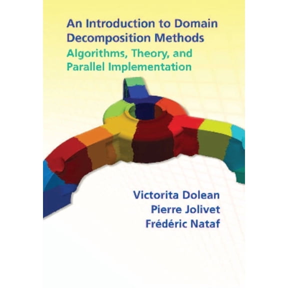 An Introduction to Domain Decomposition Methods: Algorithms, Theory, and Parallel Implementation, (Paperback)