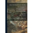 thumbnail image 1 of An Introduction to Early Christian Symbolism: a Series of Compositions From Fresco-paintings, Glasses, and Sculptured Sarcophagi, 1 of 1