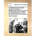 thumbnail image 1 of An Introduction to English Grammar: Being an Abridgement of the Second Part of the Grammatical Institute. by Noah Webster, Jun. Esq. Paperback, 1 of 1