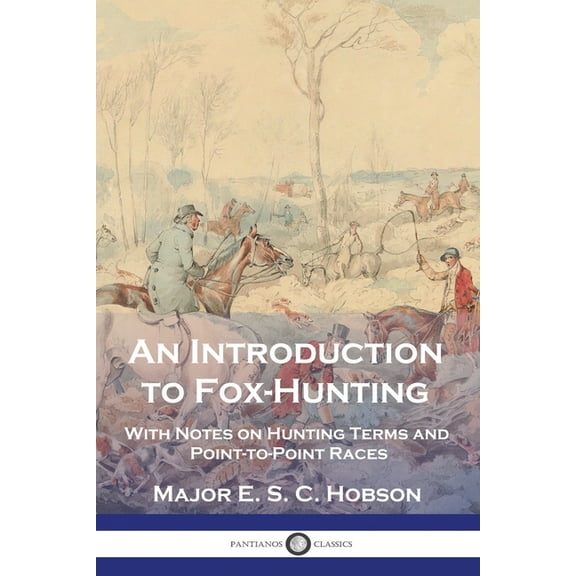 An Introduction to Fox-Hunting: With Notes on Hunting Terms and Point-to-Point Races, (Paperback)