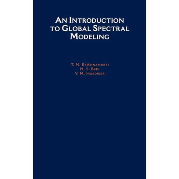 Pre-Owned An Introduction to Global Spectral Modeling (Hardcover 9780195094732) by T N Krishnamurti, H S Bedi, V M Hardiker