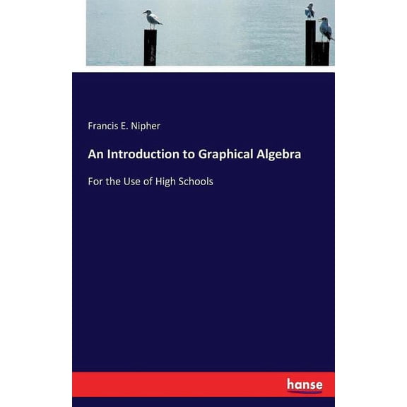 An Introduction to Graphical Algebra: For the Use of High Schools, (Paperback)