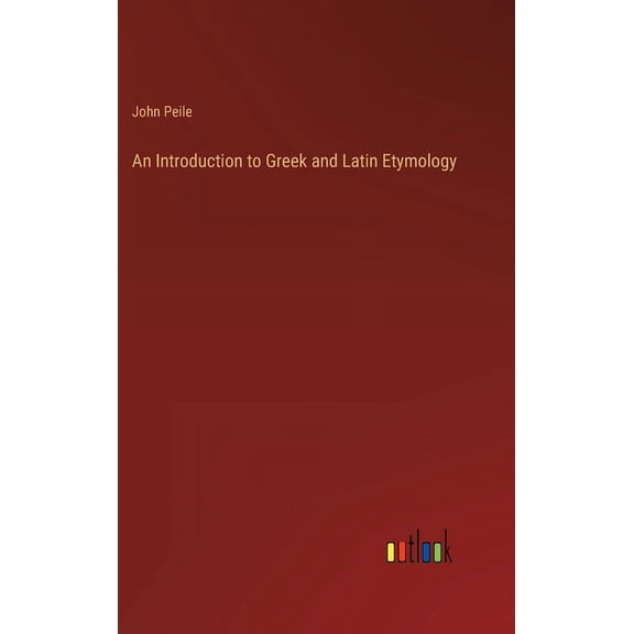 An Introduction to Greek and Latin Etymology, (Hardcover)