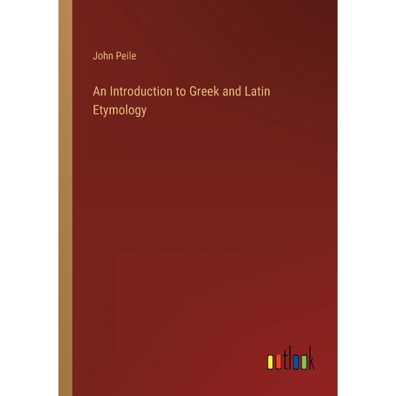 An Introduction to Greek and Latin Etymology (Paperback)