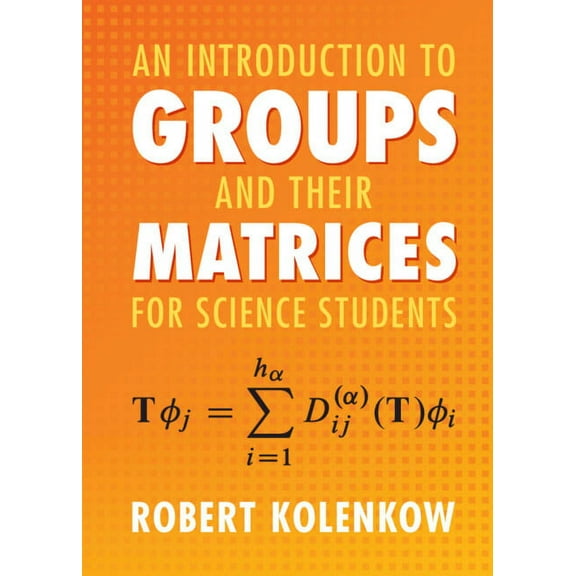 An Introduction to Groups and their Matrices for Science Students, (Hardcover)