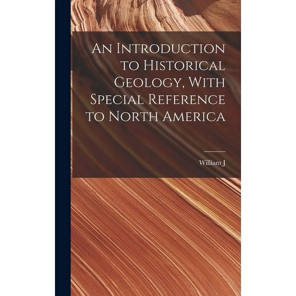 An Introduction to Historical Geology, With Special Reference to North America (Hardcover)