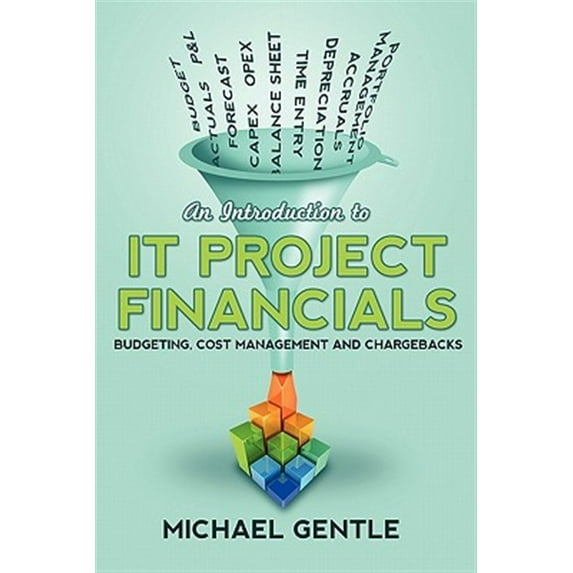 An Introduction to IT PROJECT FINANCIALS - budgeting, cost management and chargebacks. (Paperback)