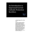 thumbnail image 1 of An Introduction to Impressed Current Cathodic Protection Rectifiers (Paperback) by J Paul Guyer, 1 of 1