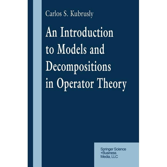 An Introduction to Models and Decompositions in Operator Theory, (Paperback)