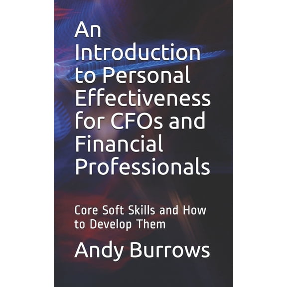 An Introduction to Personal Effectiveness for CFOs and Financial Professionals (Paperback)
