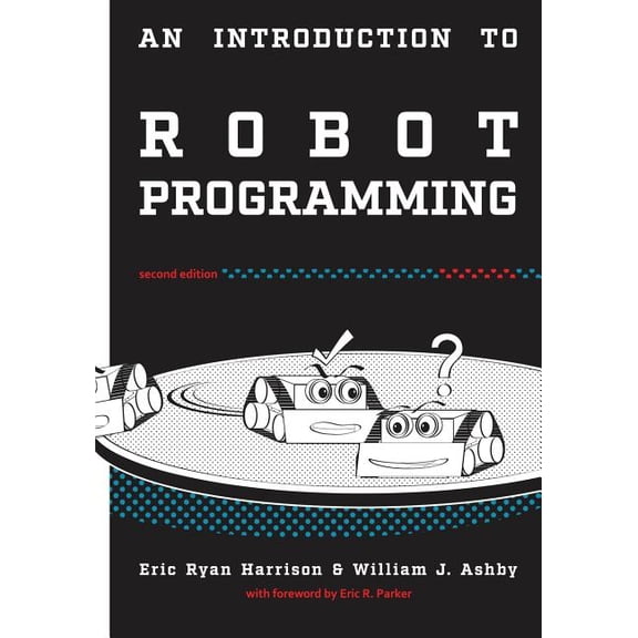 An Introduction to Robot Programming: Programming Sumo Robots with the MRK-2 (Paperback) by William J Ashby, Eric R Parker, Grace Anne Belangia
