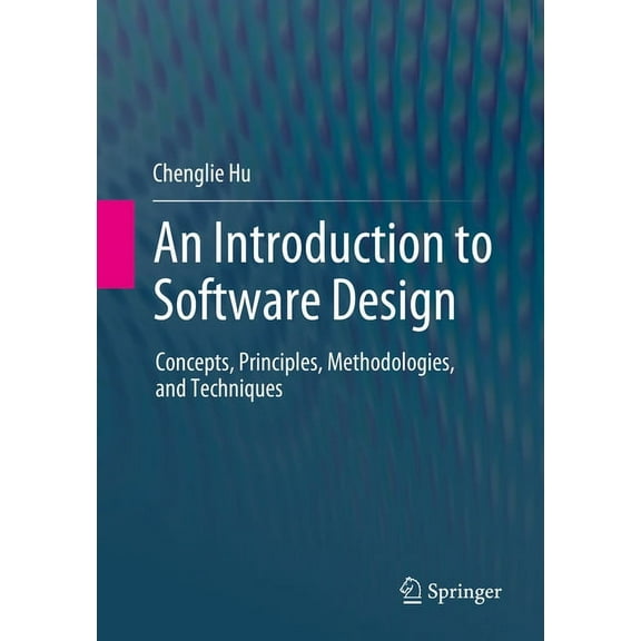 An Introduction to Software Design: Concepts, Principles, Methodologies, and Techniques, (Paperback)
