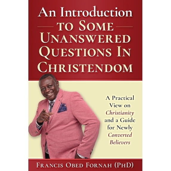 An Introduction to Some Unanswered Questions in Christendom: A Practical View on Christianity and A Guide for Newly Conv, (Paperback)