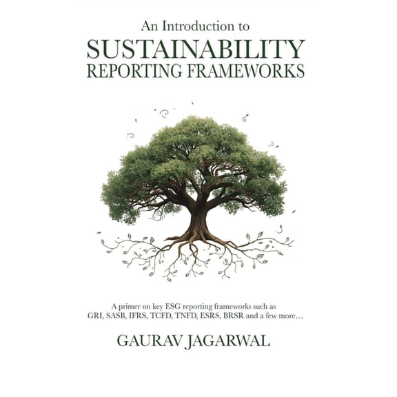 An Introduction to Sustainability Reporting Frameworks: A primer on key ESG reporting frameworks such as GRI, SASB, IFRS, (Paperback)