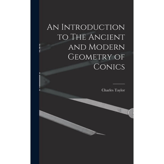 An Introduction to The Ancient and Modern Geometry of Conics, (Hardcover)