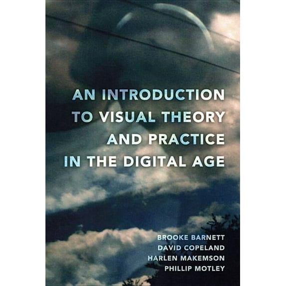 An Introduction to Visual Theory and Practice in the Digital Age, (Paperback)