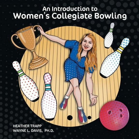 Bowling An Introduction to Women's Collegiate Bowling, Book 1, (Paperback)