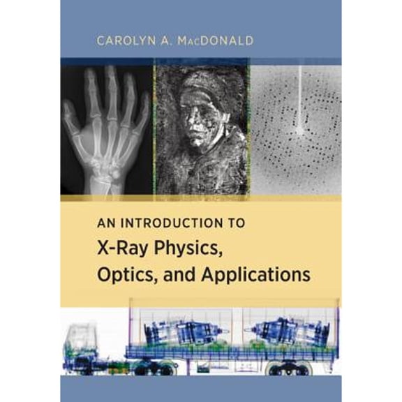Pre-Owned An Introduction to X-Ray Physics, Optics, and Applications (Hardcover) by Carolyn MacDonald