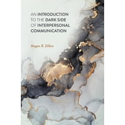 An Introduction to the Dark Side of Interpersonal Communication, Paperback