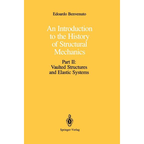 An Introduction to the History of Structural Mechanics: Part II: Vaulted Structures and Elastic Systems, (Paperback)