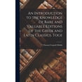 thumbnail image 1 of An Introduction to the Knowledge of Rare and Valuable Editions of the Greek and Latin Classics. Toge (Hardcover), 1 of 3