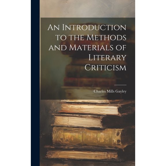 An Introduction to the Methods and Materials of Literary Criticism (Hardcover)