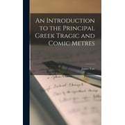 An Introduction to the Principal Greek Tragic and Comic Metres (Hardcover)