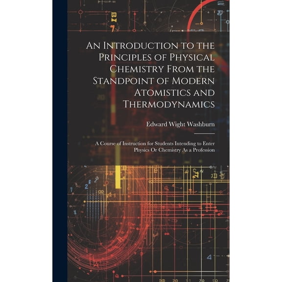 An Introduction to the Principles of Physical Chemistry From the Standpoint of Modern Atomistics and Thermodynamics (Hardcover)