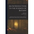 thumbnail image 1 of An Introduction to the Science of Botany: Chiefly Extracted From the Works of Linnaeus; to Which Are Added, Several New , (Paperback), 1 of 1