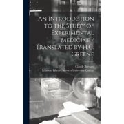 An Introduction to the Study of Experimental Medicine / Translated by H.C. Greene, Hardcover