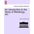 thumbnail image 1 of An Introduction to the Study of Metallurgy, Etc. Third Edition Revised (Paperback), 1 of 1