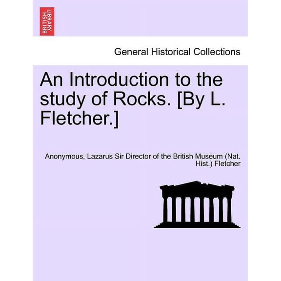An Introduction to the Study of Rocks. [By L. Fletcher.] (Paperback)
