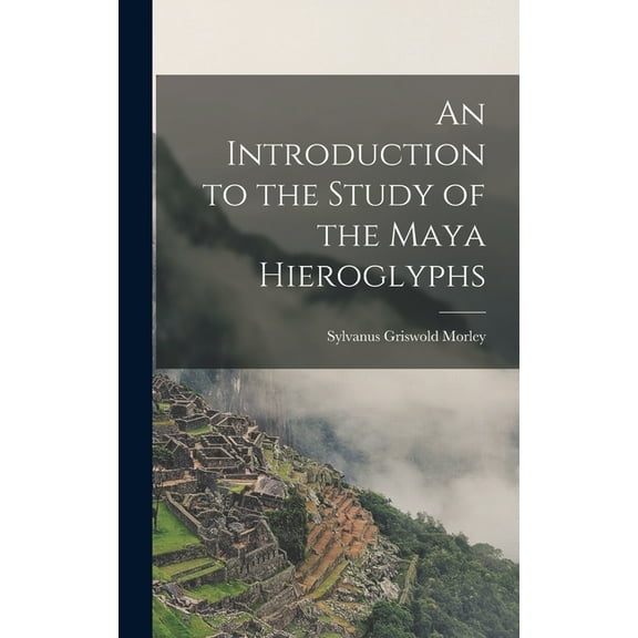 An Introduction to the Study of the Maya Hieroglyphs (Hardcover)