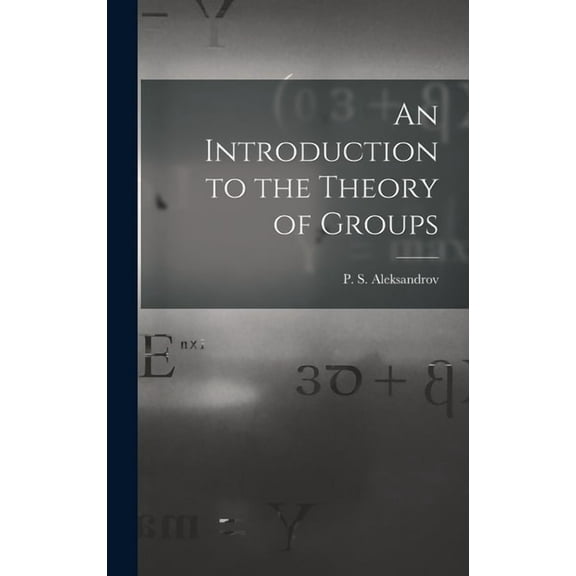 An Introduction to the Theory of Groups, (Hardcover)